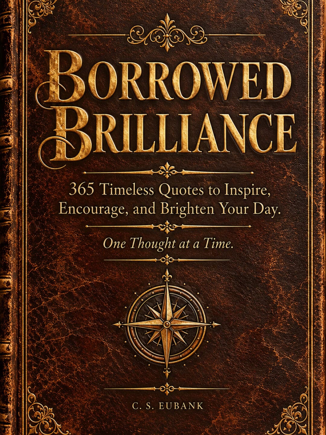 Borrowed Brilliance: 365 Timeless Quotes to Inspire, Encourage, and Brighten Your Day - One Thought at a Time