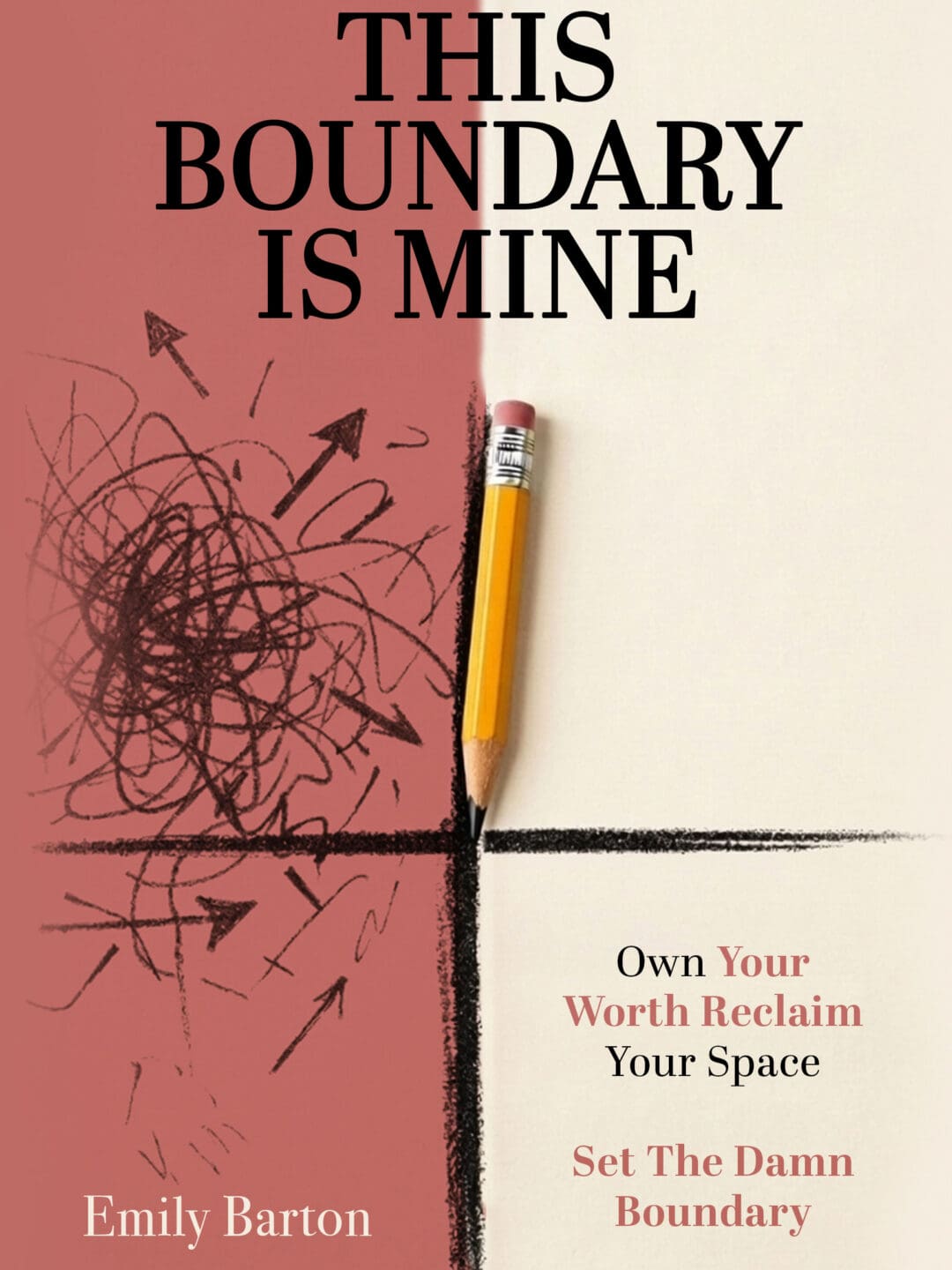 This Boundary is Mine: Own Your Worth. Reclaim Your Space. Set The Damn Boundary.