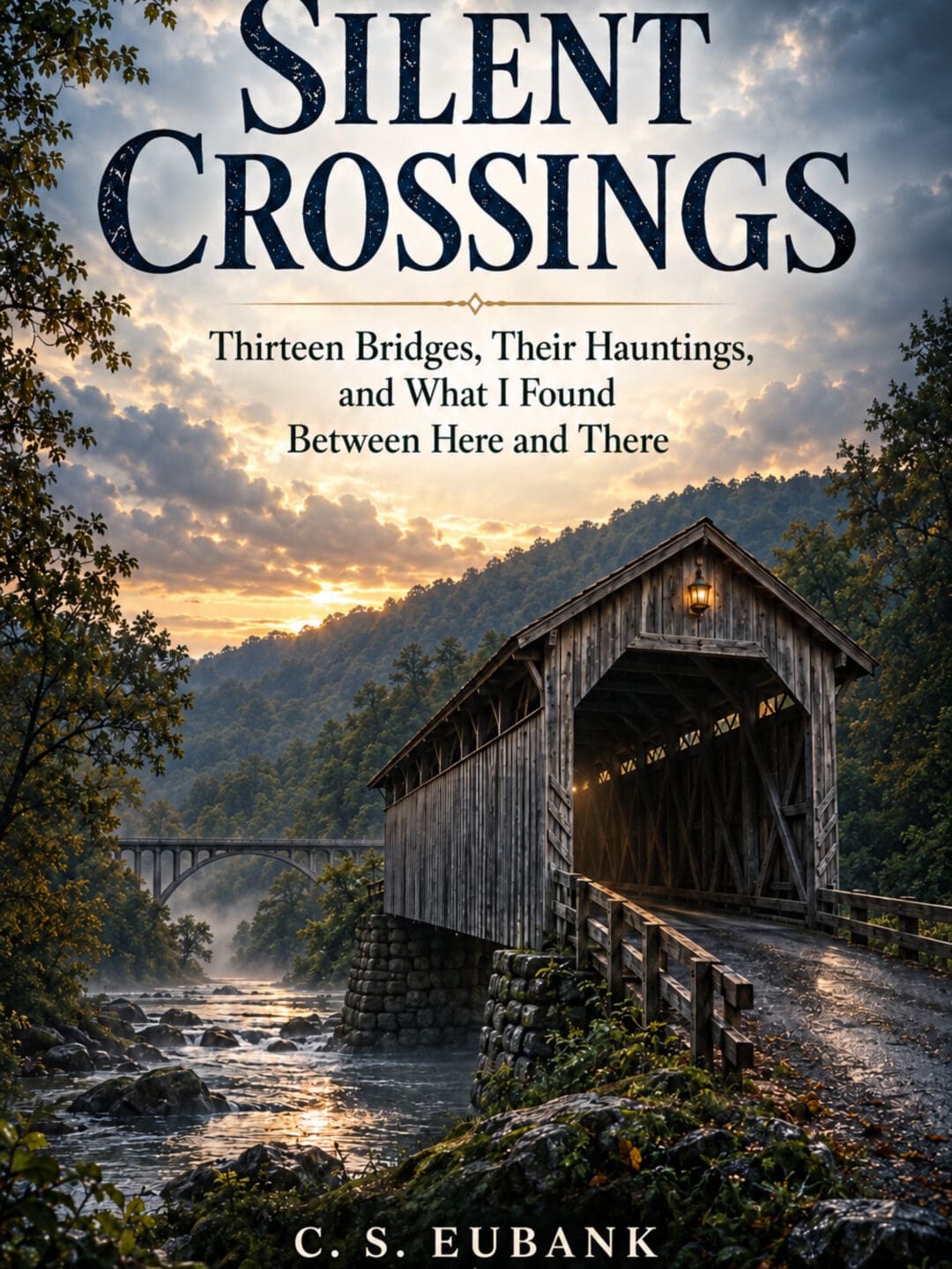 Silent Crossings: Thirteen Bridges, Their Hauntings, And What I Found Between Here And There